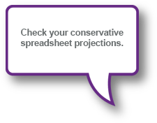 Check your conservative spreadsheet projections.
