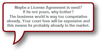 Maybe a license agreement is need? If its not yours, why bother? The business world is way to competitive already. Your court fees will be expensive and this means its probably already in the market.